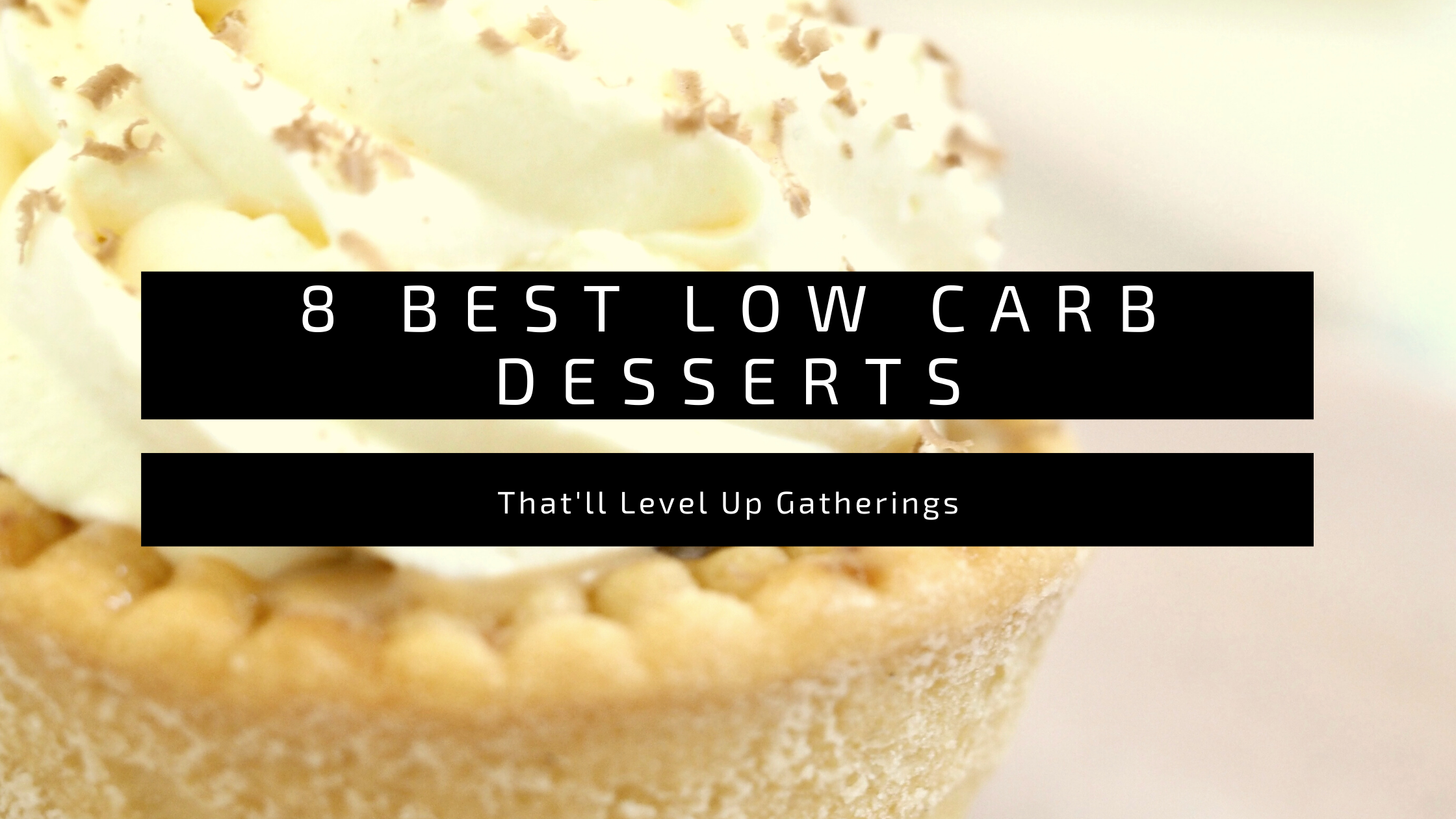 8 Best Low Carb Desserts That'll Level Up Gatherings 1