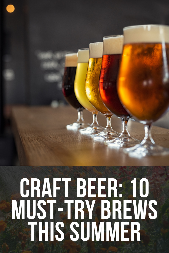 Craft Beer: 10 Must-Try Brews This Summer 2