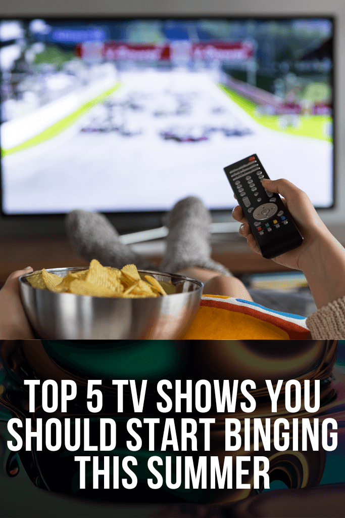 Top 5 TV Shows You Should Start Binging This Summer 5