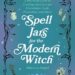 "Spell Jars for the Modern Witch": A Mystical Journey of Manifestation and Magic 2